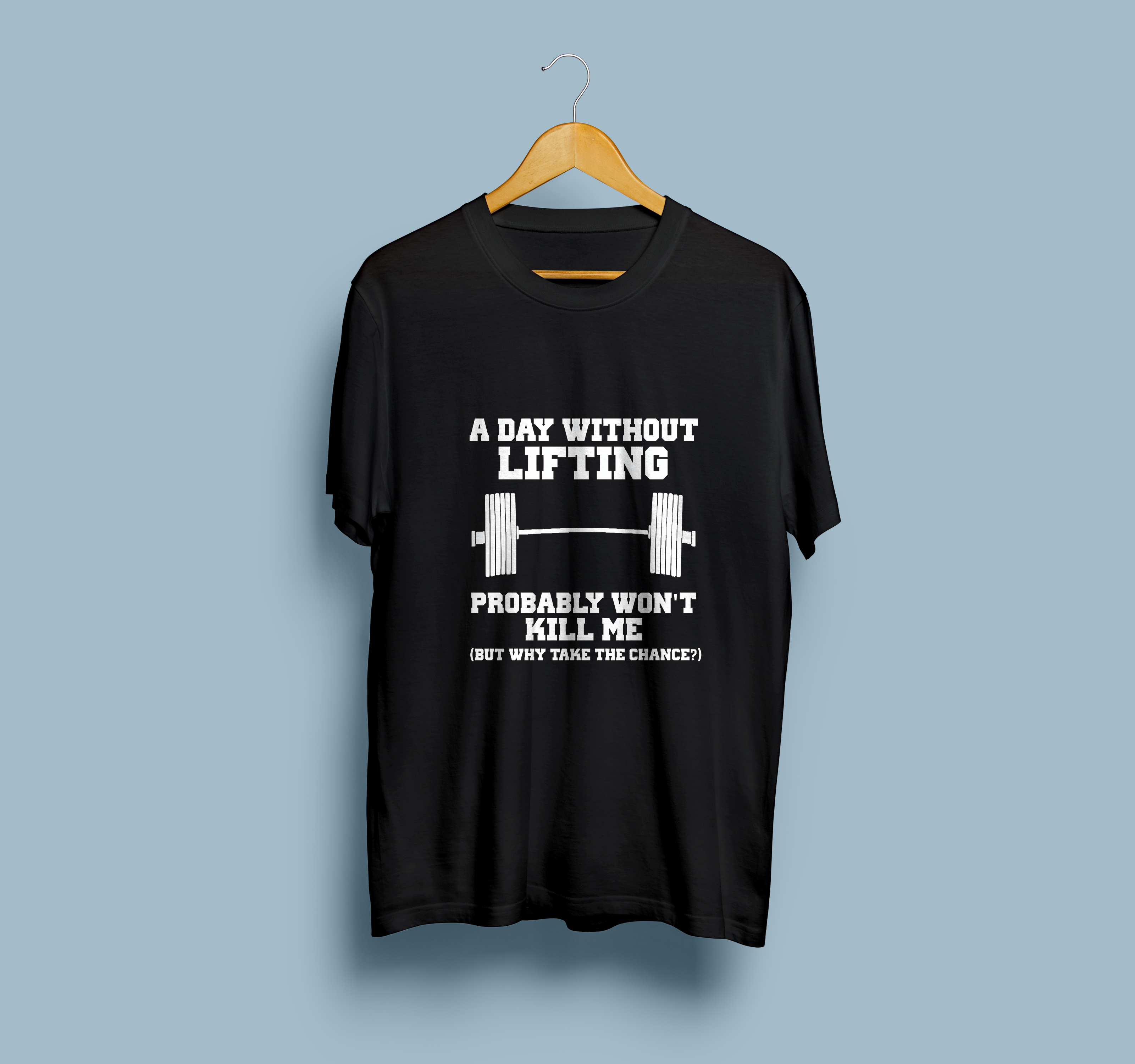 A Day Without Lifting Probably Won't Kill Me Half Sleeve T-Shirt